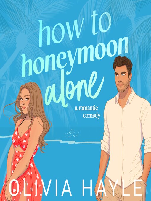 Title details for How to Honeymoon Alone by Olivia Hayle - Wait list